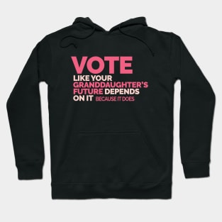 Vote Like Your Granddaughter's Future Depends on It Hoodie